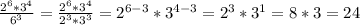 \frac{2^6*3^4}{6^3}= \frac{2^6*3^4}{2^3*3^3}=2^{6-3}*3^{4-3}=2^3*3^1=8*3=24