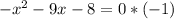 - x^{2} -9x-8=0 *(-1)