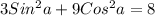 3 Sin^{2}a + 9 Cos^{2}a=8