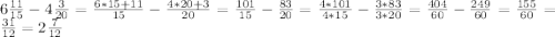 6\frac{11}{15} -4\frac{3}{20} =\frac{6*15+11}{15} -\frac{4*20+3}{20} =\frac{101}{15} -\frac{83}{20} =\frac{4*101}{4*15} -\frac{3*83}{3*20} =\frac{404}{60} -\frac{249}{60} =\frac{155}{60} =\frac{31}{12} =2\frac{7}{12}