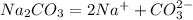 Na_{2}CO_{3} = 2Na^{+}+CO_{3}^{2-}