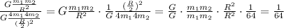 \frac{G\frac{m_1m_2}{R^2}}{G\frac{4m_14m_2}{(\frac{R}{2})^2}} = G\frac{m_1m_2}{R^2} \cdot \frac{1}{G}\frac{(\frac{R}{2})^2}{4m_14m_2}= \frac{G}{G}\cdot \frac{m_1m_2}{m_1m_2}\cdot\frac{R^2}{R^2}\cdot \frac{1}{64} = \frac{1}{64}