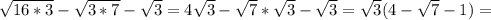 \sqrt{16*3}- \sqrt{3*7}- \sqrt{3}=4 \sqrt{3}- \sqrt{7}* \sqrt{3}- \sqrt{3}= \sqrt{3}(4- \sqrt{7}-1 )=