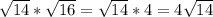 \sqrt{14} * \sqrt{16}= \sqrt{14}*4= 4 \sqrt{14}