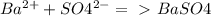 Ba^{2+} + SO4^{2-} =\ \textgreater \ BaSO4