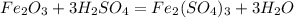 Fe_{2}O_{3}+3H_{2} S O_{4}=Fe_{2}} (S O_{4})_{3}+3H_{2} O