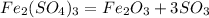 Fe_{2}} (S O_{4})_{3} = Fe_{2}O_{3} +3SO_{3}