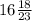 16\frac{18}{23}