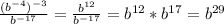 \frac{(b^{-4})^{-3}}{b^{-17}}= \frac{b^{12}}{b^{-17}}=b^{12}*b^{17}=b^{29} \\ \\