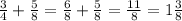 \frac{3}{4} + \frac{5}{8} = \frac{6}{8} + \frac{5}{8} = \frac{11}{8} = 1 \frac{3}{8}