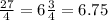 \frac{27}{4} = 6\frac{3}{4} = 6.75