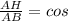 \frac{AH}{AB} = cos