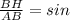 \frac{BH}{AB} = sin