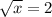 \sqrt{x} =2&#10;