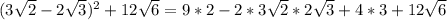 (3 \sqrt{2} -2 \sqrt{3})^2+12 \sqrt{6}=9*2-2*3 \sqrt{2}*2 \sqrt{3}+4*3+12 \sqrt{6}