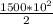 \frac{1500* 10^{2} }{2}