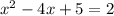 x^{2}-4x+5=2