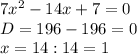 7x^2-14x+7=0\\&#10;D=196-196=0\\&#10;x=14:14=1