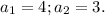 a_1=4; a_2=3.