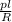 \frac{pl}{R}