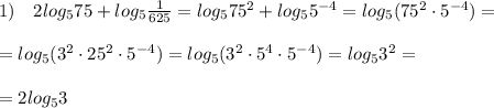 1)\quad 2log_575+log_5\frac{1}{625}=log_575^2+log_55^{-4}=log_5(75^2\cdot 5^{-4})=\\\\=log_5(3^2\cdot 25^2\cdot 5^{-4})=log_5(3^2\cdot 5^4\cdot 5^{-4})=log_53^2=\\\\=2log_53