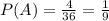 P(A) = \frac{4}{36} = \frac{1}{9}