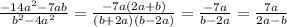 \frac{-14a^2-7ab}{b^2-4a^2}=\frac{-7a(2a+b)}{(b+2a)(b-2a)}=\frac{-7a}{b-2a}=\frac{7a}{2a-b}