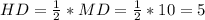 HD= \frac{1}{2} *MD= \frac{1}{2} *10=5