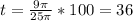 t= \frac{9 \pi }{25 \pi } *100=36