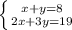 \left \{ {{x + y = 8} \atop {2x + 3y = 19}} \right.