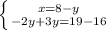 \left \{ {{x = 8-y} \atop {-2y + 3y = 19 - 16}} \right.