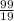 \frac{99}{19}