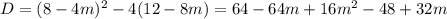 D=(8-4m)^2-4(12-8m)=64-64m+16m^2-48+32m