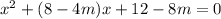 x^2+(8-4m)x+12-8m=0&#10;