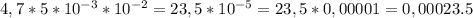 4,7*5*10^{-3}*10^{-2}=23,5*10^{-5}=23,5*0,00001=0,00023.5