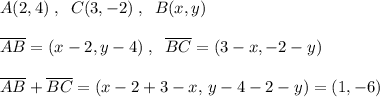 A(2,4)\; ,\; \; C(3,-2)\; ,\; \; B(x,y)\\\\\overline {AB}=(x-2,y-4)\; ,\; \; \overline {BC}=(3-x,-2-y)\\\\\overline {AB}+\overline {BC}=(x-2+3-x,\, y-4-2-y)=(1,-6)