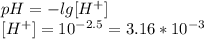 pH=-lg[H^{+}]\\\[[H^{+}]=10^{-2.5}=3.16*10^{-3}