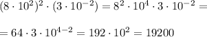 (8\cdot 10^2)^2\cdot (3\cdot 10^{-2}) =8^2\cdot 10^4\cdot 3\cdot 10^{-2}= \\ \\ =64\cdot3\cdot 10^{4-2}=192\cdot 10^2=19200