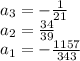 a_3=- \frac{1}{21} \\ a_2= \frac{34}{39} \\a_1=- \frac{1157}{343}