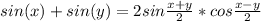 sin(x) + sin(y) = 2sin \frac{x+y}{2}*cos \frac{x-y}{2}