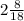 2 \frac{8}{18}