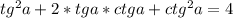 tg^{2}a+2*tga*ctga + ctg^{2}a=4