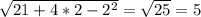 \sqrt{21+4*2- 2^{2} }= \sqrt{25}=5