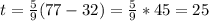 t= \frac{5}{9}(77-32)= \frac{5}{9}*45=25