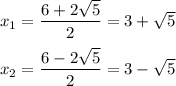 x_1=\dfrac{6+2\sqrt5}2=3+\sqrt5\\\\x_2=\dfrac{6-2\sqrt5}2=3-\sqrt5\\\\