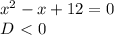 x^2-x+12=0\\D\ \textless \ 0