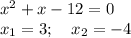 x^2+x-12=0\\x_1=3;\quad x_2=-4