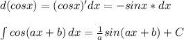 d(cosx)=(cosx)'dx=-sinx*dx\\\\ \int\limits {cos(ax+b)} \, dx =\frac{1}{a}sin(ax+b)+C