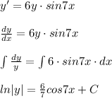 y'=6y\cdot sin7x\\\\\frac{dy}{dx}=6y\cdot sin7x\\\\ \int \frac{dy}{y} =\int 6\cdot sin7x\cdot dx\\\\ln|y|= \frac{6}{7}cos7x+C