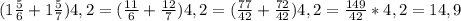 (1\frac{5}{6}+1\frac{5}{7})4,2=(\frac{11}{6}+\frac{12}{7})4,2=(\frac{77}{42}+\frac{72}{42})4,2=\frac{149}{42}*4,2=14,9